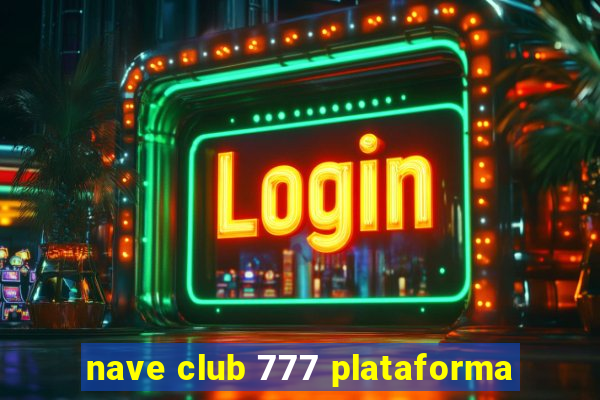 nave club 777 plataforma